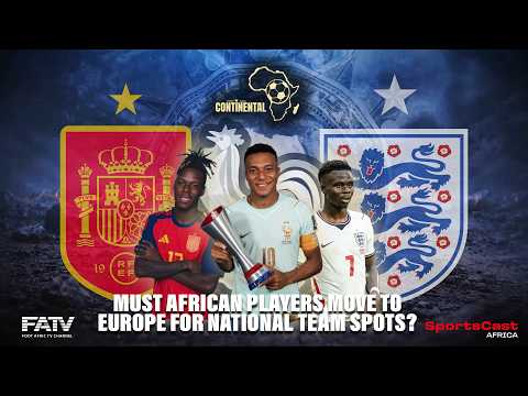 CONTINENTAL S01E11, Most African Players Move To Europe For National Team Spots?