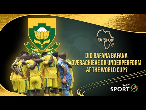 FAS S06 Ep008, Did Bafana Bafana OverAchieve Or Underperfom At The World Cup?