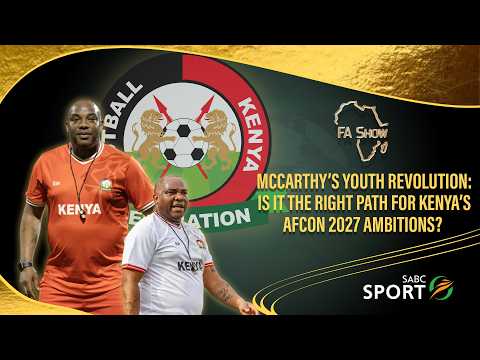 FA Show S6E17. McCarthy’s Youth Revolution: Is it the right path for Kenya’s AFCON 2027 ambitions?